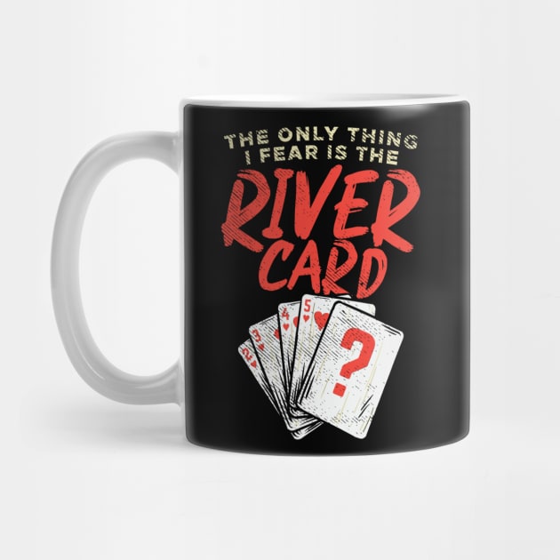 The Only Thing I Fear Is The River Card by maxdax